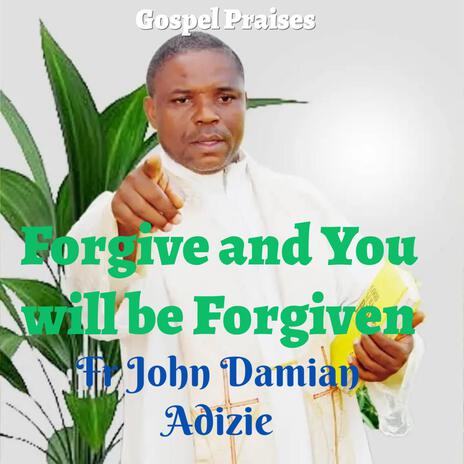 Forgive and You will be Forgiven