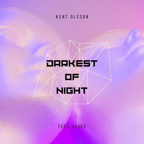 Darkest of night (feel alive) | Boomplay Music