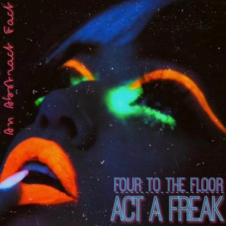 Four To The Floor (Act A Freak) | Boomplay Music