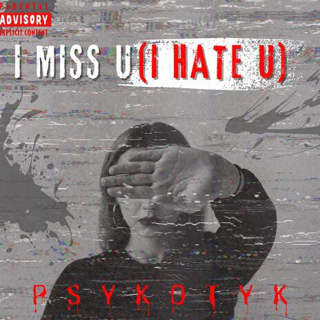 I Miss U(I Hate U) | Boomplay Music