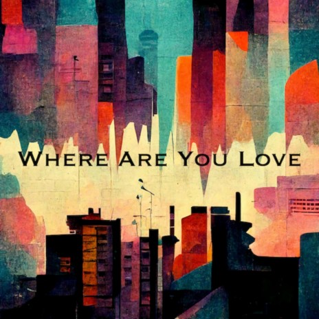 Where Are You Love | Boomplay Music