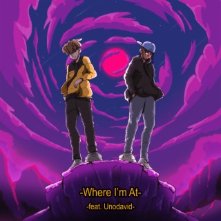 Where I'm At ft. Unodavid lyrics | Boomplay Music