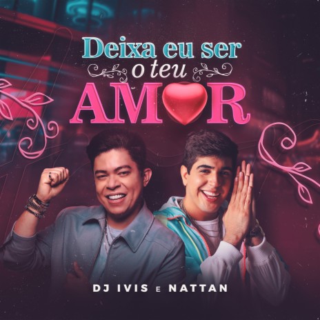 Deixa Eu Ser o Teu Amor ft. NATTAN | Boomplay Music