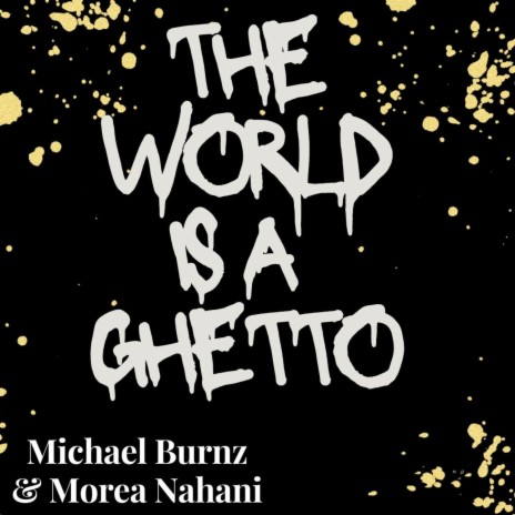 The World Is A Ghetto (Acoustic Mix) ft. Morea Nahani | Boomplay Music