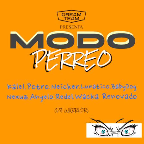 Modo Perreo ft. Kalel.Potro.Neicker.Lunatico. & Anyelo.Nexuz.Redel.BabyDog | Boomplay Music