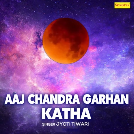 Aaj Chandra Garhan Katha | Boomplay Music