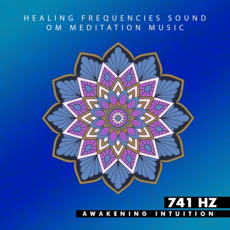 741 Hz Awakening Intuition ft. OM Meditation Music