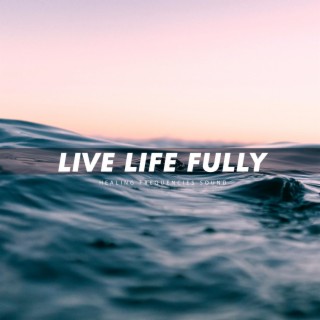 Live Life Fully