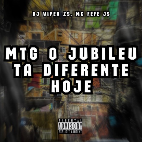 MTG O JUBILEU TA DIFERENTE HOJE ft. DJ VIPER ZS & MC FEFE JS | Boomplay Music