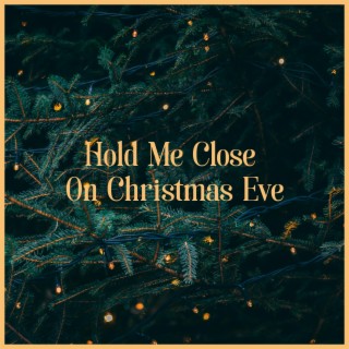 Hold Me Close On Christmas Eve