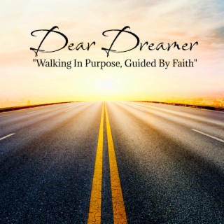 Dear Dreamer Walking In Purpose, Guided By Faith