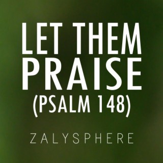 Let Them Praise (Psalm 148)