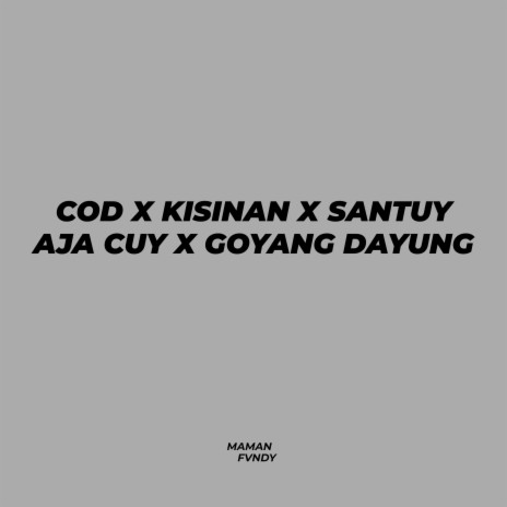 Cod X Kisinan X Santuy Aja Cuy X Goyang Dayung | Boomplay Music