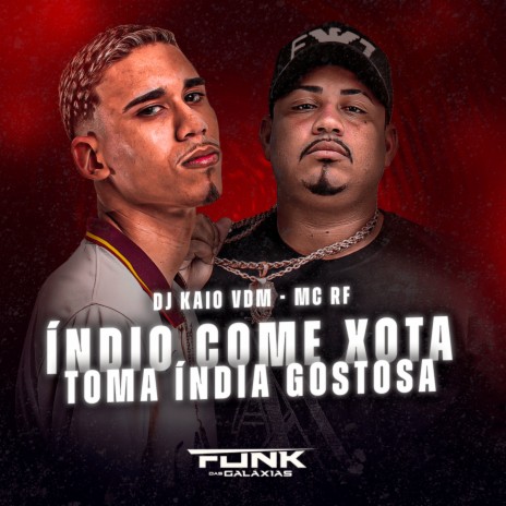 Indio Come Xota Vs Toma Índia Gostosa ft. Mc Rf | Boomplay Music