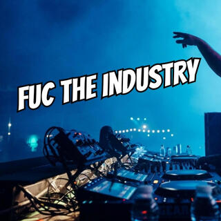 Fuc The Industry