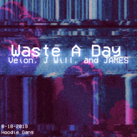 Waste A Day ft. Veion & J Will | Boomplay Music