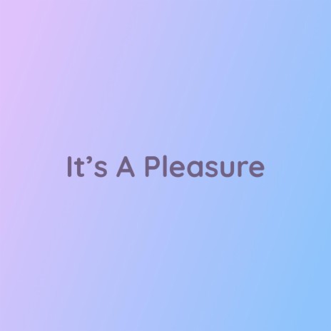 It's A Pleasure | Boomplay Music