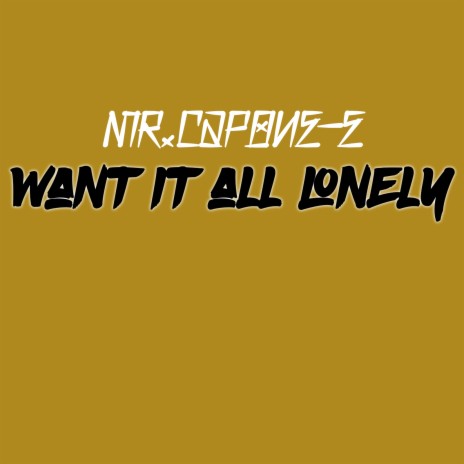 Want It All Lonely | Boomplay Music