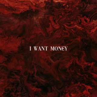I Want Money