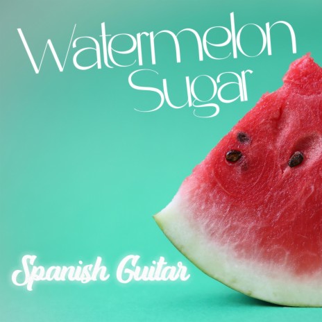 Watermelon Sugar (Spanish Guitar) ft. Rudi Salisbury | Boomplay Music