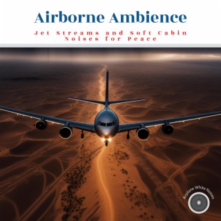 Airborne Ambience: Jet Streams and Soft Cabin Noises for Peace