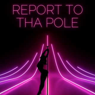 Report To Tha Pole