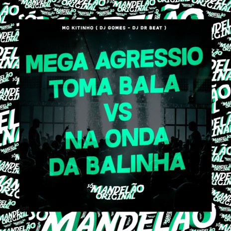 Mega Agressio Toma Bala Vs na Onda da Balinha ft. DJ Gomes & DJ DR Beat | Boomplay Music