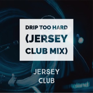 Drip Too Hard (Jersey Club Mix)