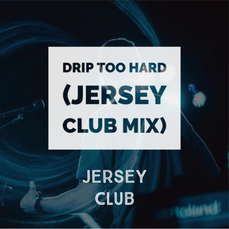 Drip Too Hard (Jersey Club Mix) | Boomplay Music