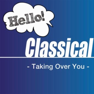 Hello! Classical -Taking Over You-