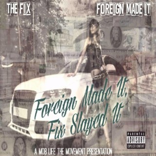 Foreign Made It Fix Slayed It