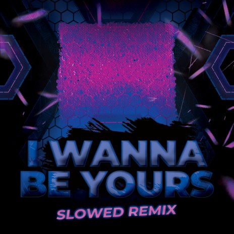 I Wanna Be Yours (Slowed Remix) | Boomplay Music