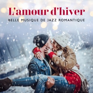 L'amour d'hiver: Belle musique de jazz romantique pour les amoureux, tomber amoureux pour Noël