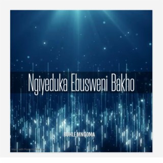 Ngiyeduka ebusweni Bakho.