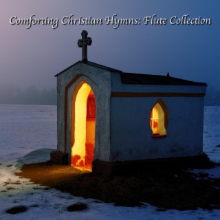Comforting Christian Hymns: Flute Collection (Flute Version)