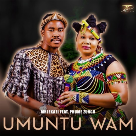 Umuntu Wam ft. PHUME ZUNGU | Boomplay Music