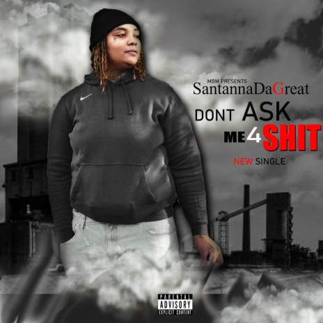 Dont Ask Me 4 Shit ft. SantannaDaGreat