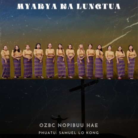 Myarya Ka Lungtua ft. OZBC Nopibuu hae | Boomplay Music