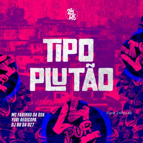 Tipo Plutão ft. Mc Fabinho da Osk & DJ RD DA DZ7 | Boomplay Music