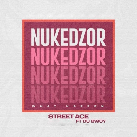 Nukedzor (What Happen) ft. Du Bwoy | Boomplay Music