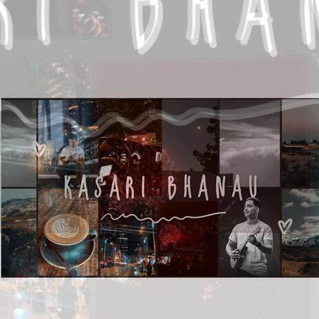 Kasari Bhanau | Boomplay Music