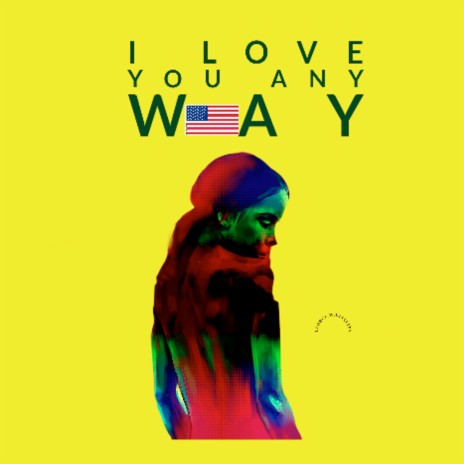 I Love You Any Way | Boomplay Music