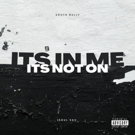 Its In Me, Its Not On ft. Soul Sav | Boomplay Music