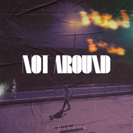 Not Around | Boomplay Music