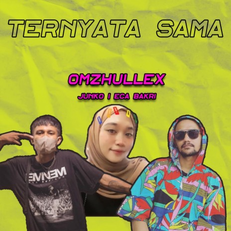 Ternyata Sama ft. Omzhullex & Eca Bakri | Boomplay Music