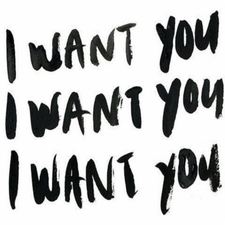 I Want You | Boomplay Music