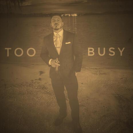 Too Busy | Boomplay Music