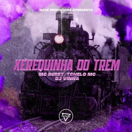 Xerequinha do Trem ft. Mc Buret & Tchelo MC | Boomplay Music