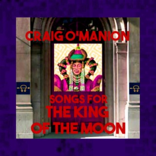 Songs For The King Of The Moon