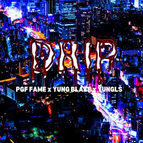 Drip ft. Yung Blaze & PGF Fame | Boomplay Music